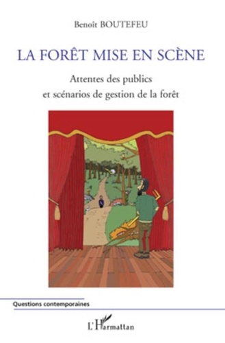 Benoît Boutefeu - La forêt mise en scène - Attentes des publics et scénarios de gestion de la forêt.