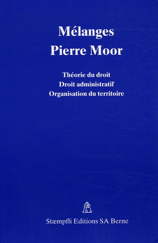 Benoît Bovay et Minh-Son Nguyen - Mélanges Pierre Moor - Théorie du droit - Droit administratif - Organisation du territoire.