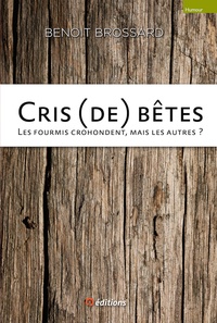 Benoit Brossard - Cris (de) bêtes - Les fourmis crohondent, mais les autres ?.
