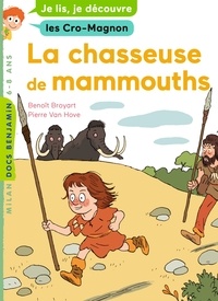 Benoît Broyart - La chasseuse de mammouth - Je lis, je découvre les Cro-Magnon.