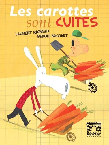 Benoît Broyart et Laurent Richard - Les carottes sont cuites.