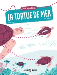 Benoît Broyart et Félix Rousseau - Suis du doigt la tortue de mer.