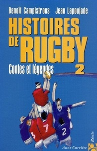 Benoît Campistrous - Histoires De Rugby. Volume 2, Contes Et Legendes.