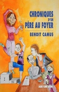 Benoît Camus - Chroniques d'un père au foyer.