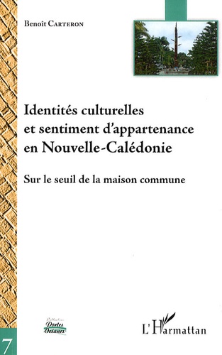Benoît Carteron - Identités culturelles et sentiment d'appartenance en Nouvelle-Calédonie - Sur le seuil de la maison commune.