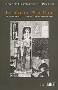Le Reve Du Pere Riou Et Autres Histoires D'Ecoles Heureuses