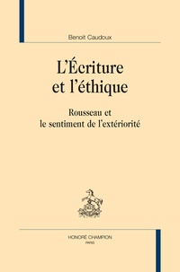 Benoît Caudoux - L'écriture et l'éthique - Rousseau et le sentiment de l'extériorité.