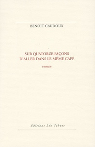 Benoît Caudoux - Sur quatorze façons d'aller dans le même café.