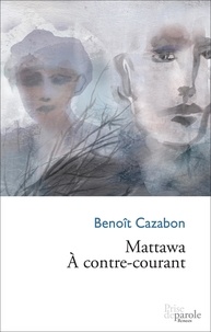 Benoît Cazabon - Mattawa. À contre-courant.