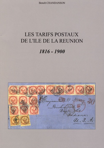 Benoît Chandanson - Les tarifs postaux de l'île de La Réunion - 1816-1900.