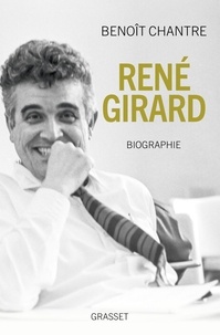 Benoît Chantre - René Girard - Biographie.