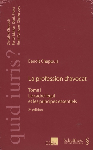 Benoît Chappuis - La profession d'avocat - Tome 1, Le cadre légal et les principes essentiels.