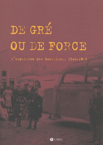 Benoît Charenton et Jean-Eric Iung - De gré ou de force - L'expulsion des Mosellans, 1940-1945. 1 DVD