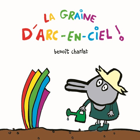 Benoît Charlat - La graine d'arc-en-ciel.