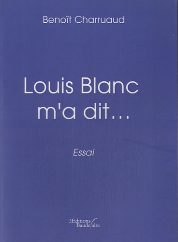 Benoît Charruaud - Louis Blanc m'a dit....