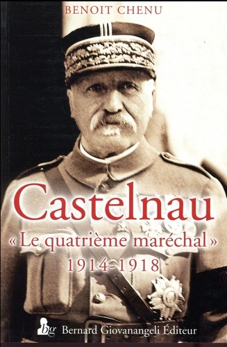 Castelnau. "Le quatrième maréchal"