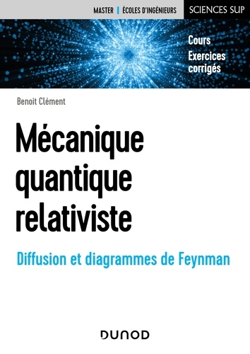 Benoît Clément - Mécanique quantique relativiste - Diffusion et diagrammes de Feynman.
