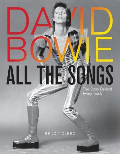 David Bowie All the Songs. The Story Behind Every Track