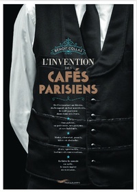 Benoit Collas - L'invention des cafés parisiens.