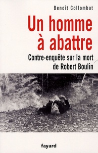 Benoît Collombat - Un homme à abattre - Contre-enquête sur la mort de Robert Boulin.