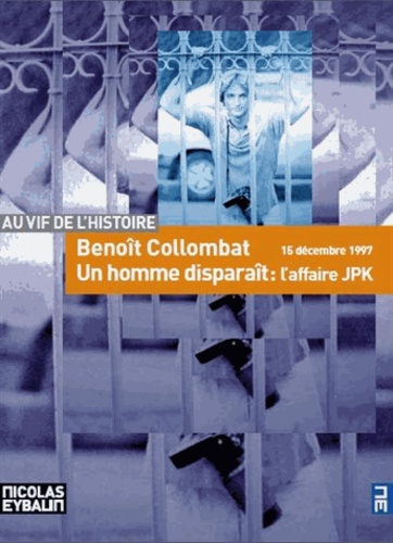 Benoît Collombat - Un homme disparaît - L'affaire JPK, 15 décembre 1997.