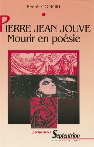 Pierre-Jean Jouve : Mourir en poésie.. La mort dans l'oeuvre poétique de Pierre-Jean Jouve