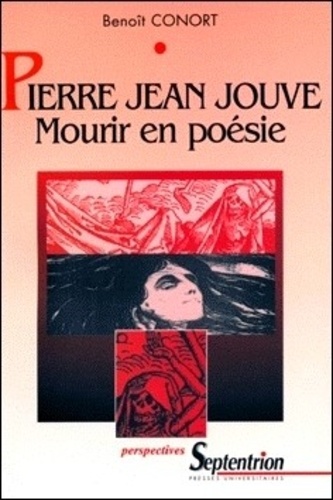 Pierre-Jean Jouve : Mourir en poésie.. La mort dans l'oeuvre poétique de Pierre-Jean Jouve