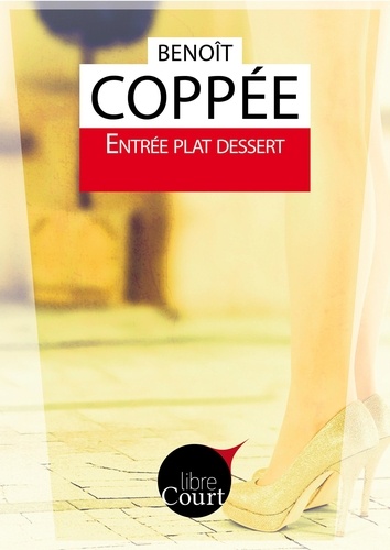 Benoît Coppée et  Libre Court - Entrée Plat Dessert - Nouvelle.