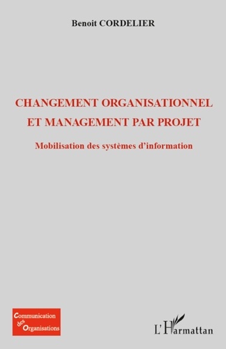Benoît Cordelier - Changement organisationnel et management par projet - Mobilisation des systèmes d'information.
