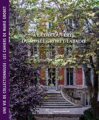 A la découverte du Musée Grobet-Labadié - Une vie de collectionneuse : les cahiers de Marie Grobet.pdf