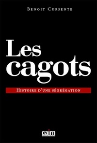 Benoît Cursente - Les cagots - Histoire d'une ségrégation.