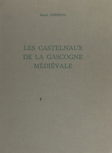 Les Castelnaux de la Gascogne médiévale. Gascogne gersoise