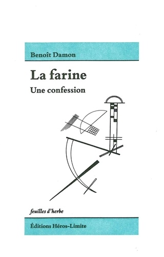 Benoît Damon - La farine - Une confession.