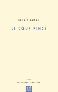 Benoît Damon - Le coeur pincé - Récit.