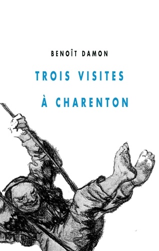 Benoît Damon - Trois visites à Charenton.