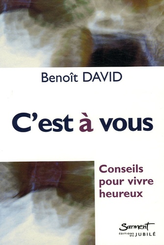 Benoît David - C'est à vous - Conseils pour vivre heureux.