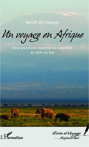 Benoit de Glatigné - Un voyage en Afrique - Chronique d'une traversée du continent, du Caire au Cap.