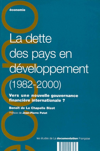 Benoît de La Chapelle Bizot - La Dette Des Pays En Developpement (1982-2000). Vers Une Nouvelle Gouvernance Internationale.