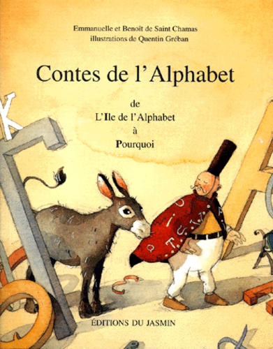Benoît de Saint Chamas - Contes De L'Alphabet. Volume 2, De L'Ile De L'Alphabet A Pourquoi.