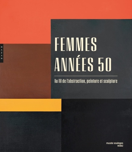 Femmes années 50. Au fil de l'abstraction, peinture et sculpture