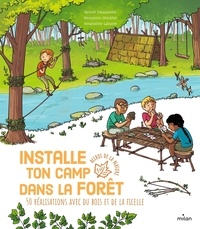 Benoît Delalandre et Benjamin Strickler - Installe ton camp dans la forêt - 50 réalisations avec du bois et de la ficelle.