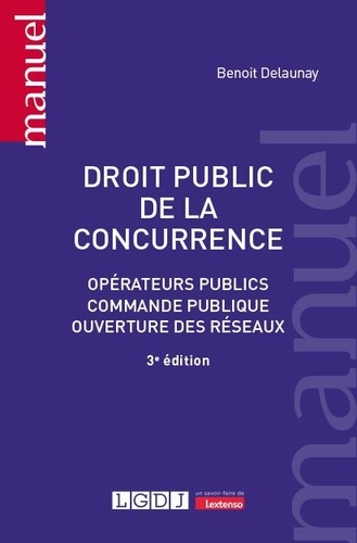 Droit public de la concurrence. Opérateurs publics, commande publique, ouverture des réseaux 3e édition