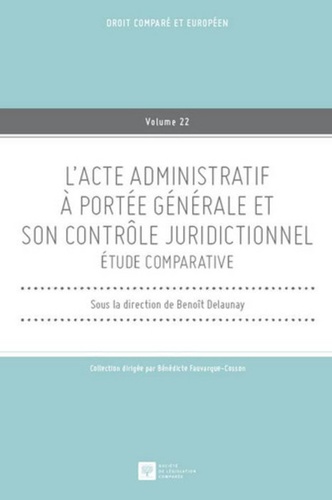 Benoît Delaunay - L'acte administratif à portée générale et son contrôle juridictionnel.