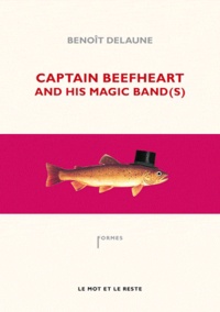 Benoît Delaune - Captain Beefheart and his Magic Band(s).