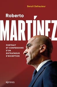 Ebooks mobile téléchargement gratuit Roberto Martinez  - Portrait et confessions d'un entraîneur d'exception