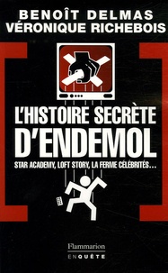 Benoît Delmas et Véronique Richebois - L'Histoire secrète d'Endemol.