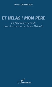 Benoît Depardieu - Et hélas ! mon père :  la fonction paternelle dans les romans de James Baldwin.