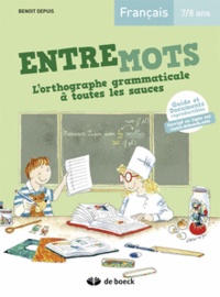 Benoit Depuis - Français 7/8 ans, Entremots - L'orthographe grammaticale à toutes les sauces.