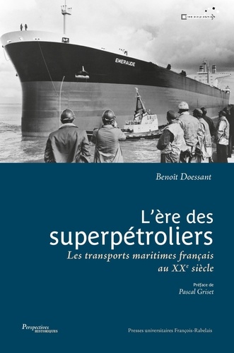 L'ère des superpétroliers. Les transports maritimes français au XXe siècle
