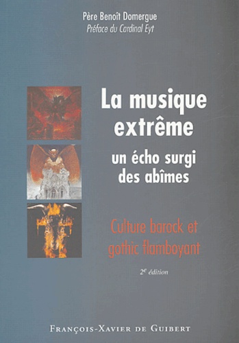 Benoît Domergue - La musique extrême : un écho surgi des abîmes - Culture barock et gothic flamboyant.